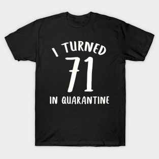 I Turned 71 In Quarantine T-Shirt